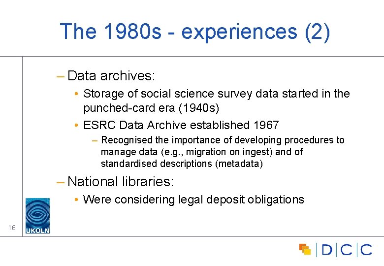 The 1980 s - experiences (2) – Data archives: • Storage of social science