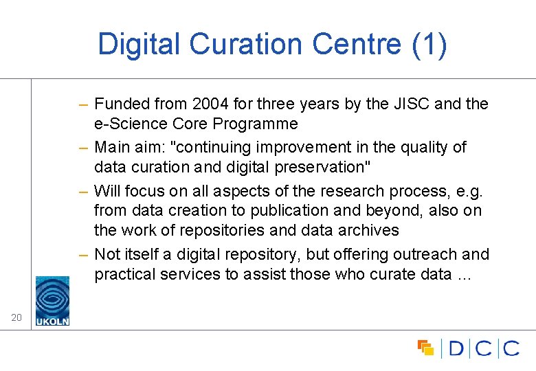 Digital Curation Centre (1) – Funded from 2004 for three years by the JISC