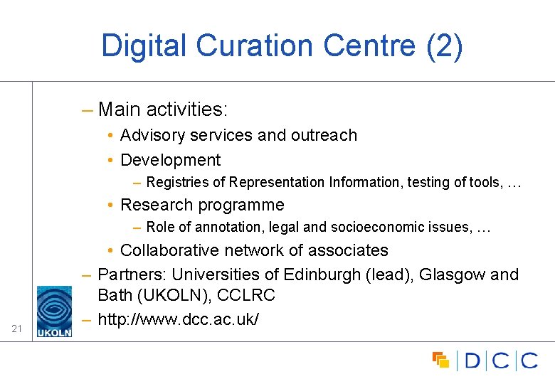 Digital Curation Centre (2) – Main activities: • Advisory services and outreach • Development