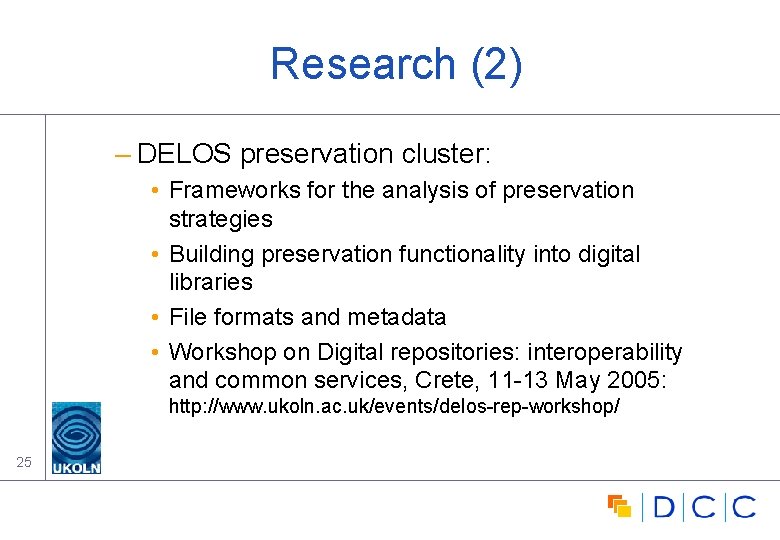 Research (2) – DELOS preservation cluster: • Frameworks for the analysis of preservation strategies