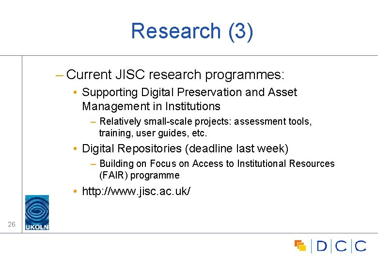 Research (3) – Current JISC research programmes: • Supporting Digital Preservation and Asset Management