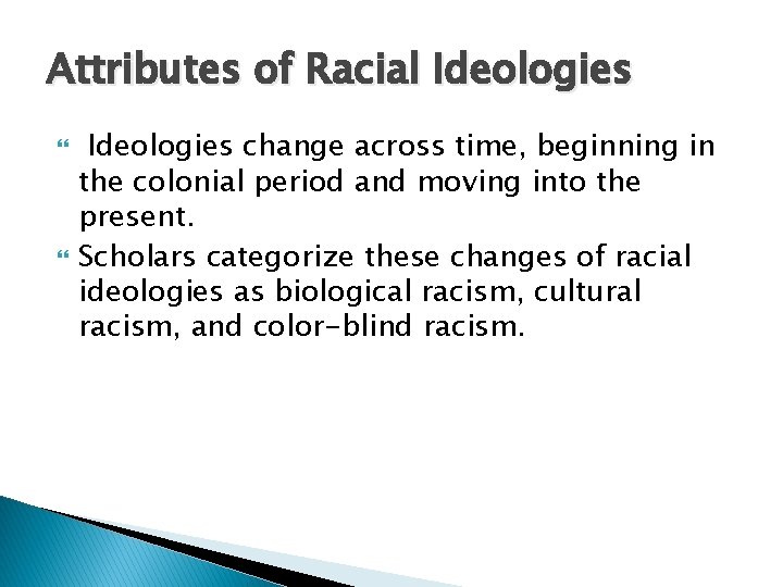 Attributes of Racial Ideologies change across time, beginning in the colonial period and moving