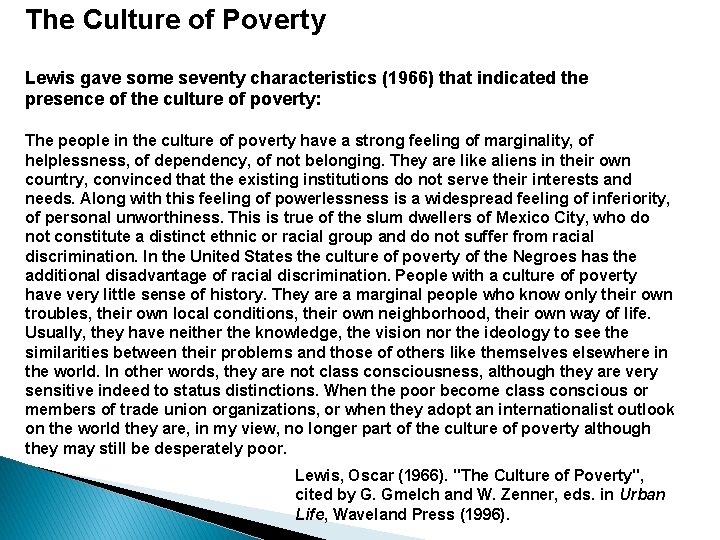 The Culture of Poverty Lewis gave some seventy characteristics (1966) that indicated the presence