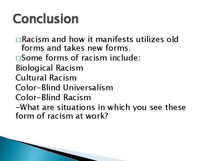 Conclusion � Racism and how it manifests utilizes old forms and takes new forms.