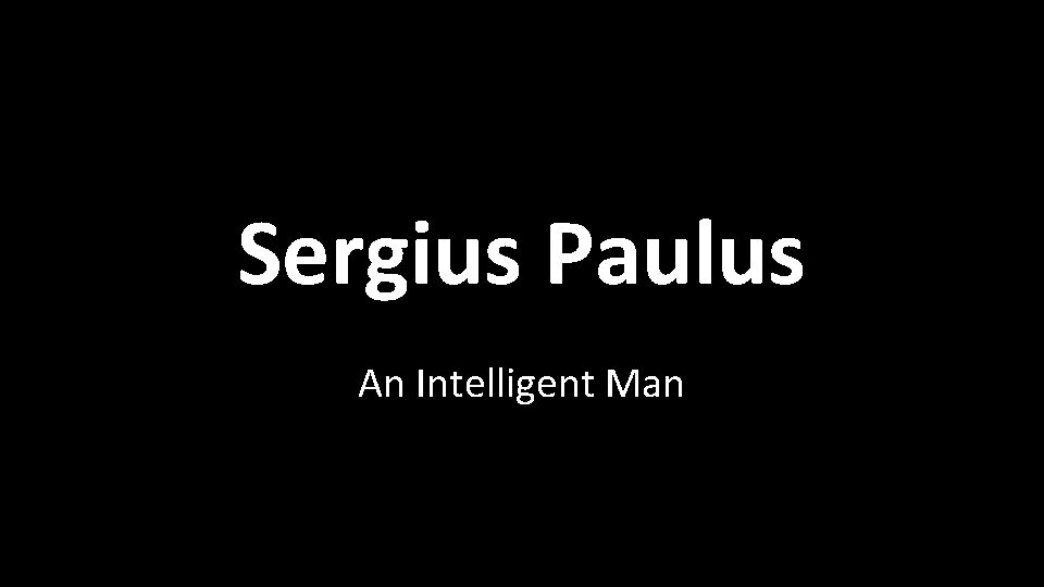Sergius Paulus An Intelligent Man 