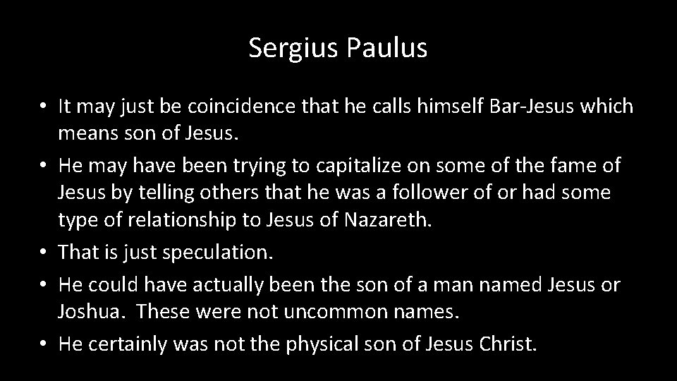 Sergius Paulus • It may just be coincidence that he calls himself Bar-Jesus which