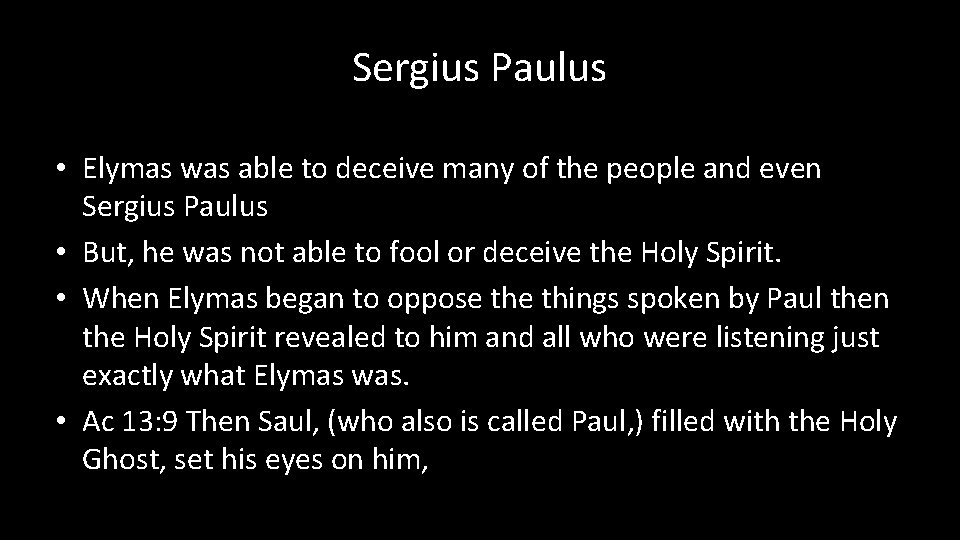 Sergius Paulus • Elymas was able to deceive many of the people and even