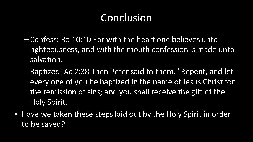 Conclusion – Confess: Ro 10: 10 For with the heart one believes unto righteousness,