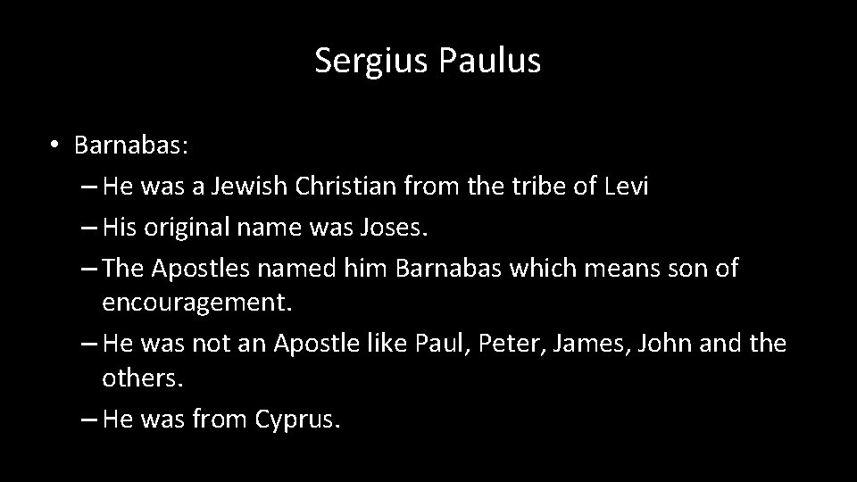 Sergius Paulus • Barnabas: – He was a Jewish Christian from the tribe of