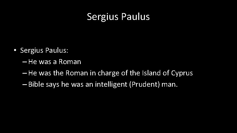 Sergius Paulus • Sergius Paulus: – He was a Roman – He was the
