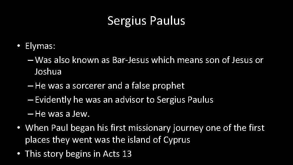 Sergius Paulus • Elymas: – Was also known as Bar-Jesus which means son of