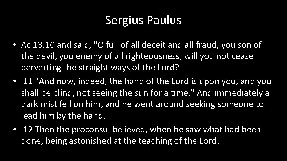 Sergius Paulus • Ac 13: 10 and said, "O full of all deceit and