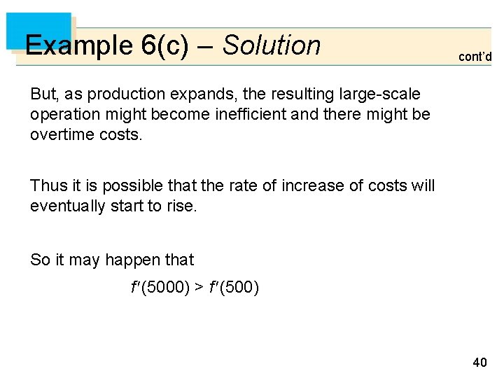 Example 6(c) – Solution cont’d But, as production expands, the resulting large-scale operation might