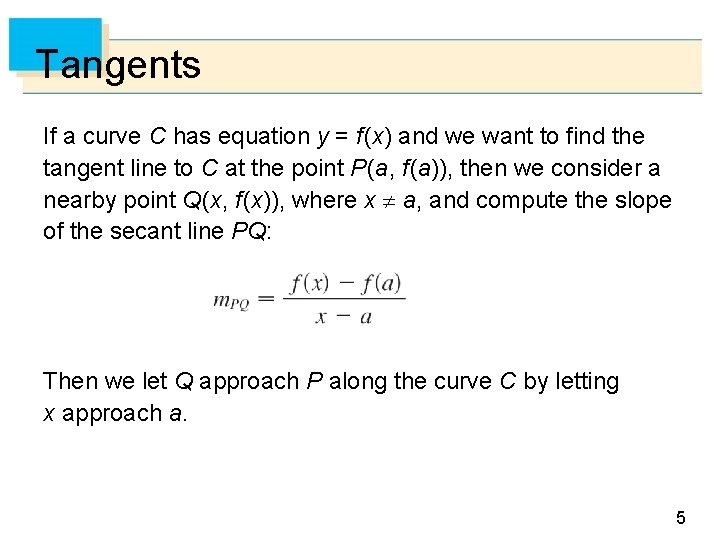 Tangents If a curve C has equation y = f (x) and we want