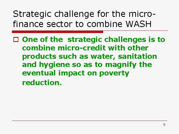 Strategic challenge for the microfinance sector to combine WASH o One of the strategic