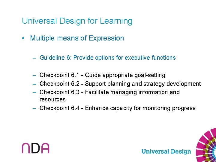 Universal Design for Learning • Multiple means of Expression – Guideline 6: Provide options