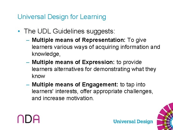 Universal Design for Learning • The UDL Guidelines suggests: – Multiple means of Representation: