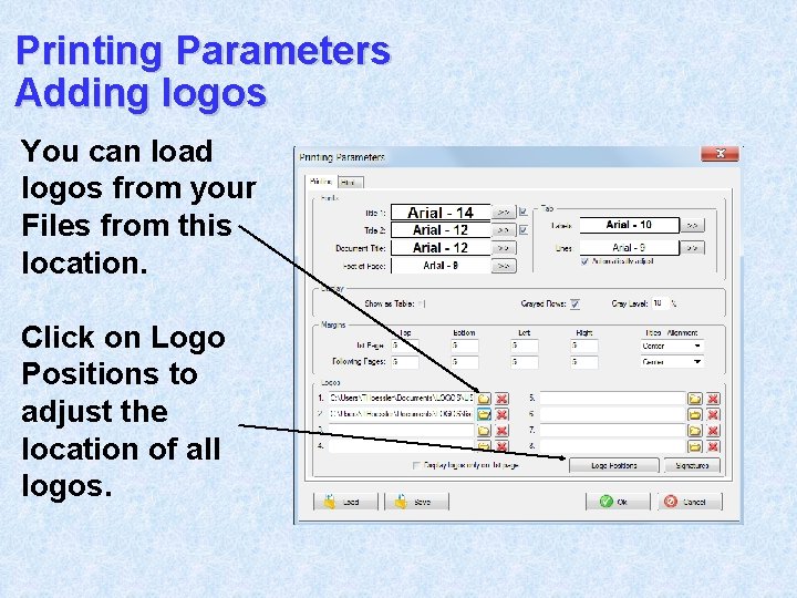 Printing Parameters Adding logos You can load logos from your Files from this location.