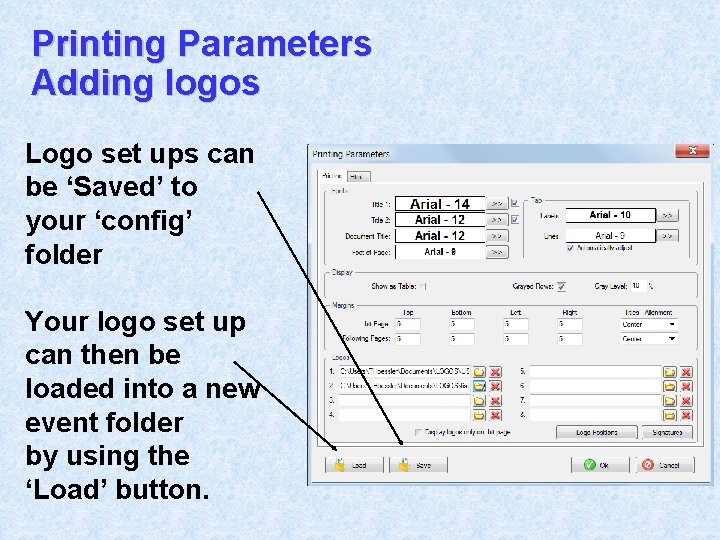 Printing Parameters Adding logos Logo set ups can be ‘Saved’ to your ‘config’ folder