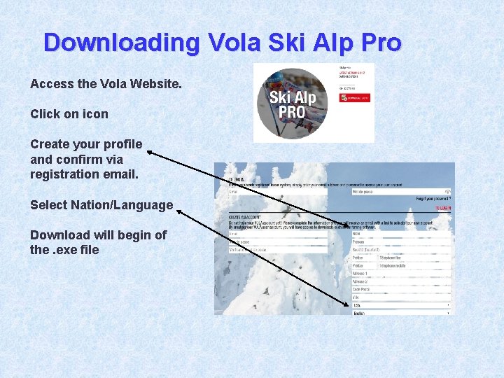 Downloading Vola Ski Alp Pro Access the Vola Website. Click on icon Create your