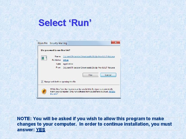 Select ‘Run’ NOTE: You will be asked if you wish to allow this program