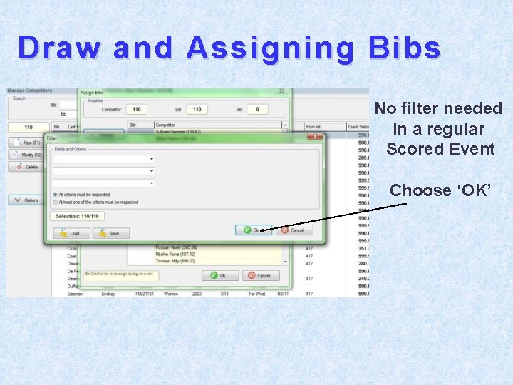 Draw and Assigning Bibs No filter needed in a regular Scored Event Choose ‘OK’