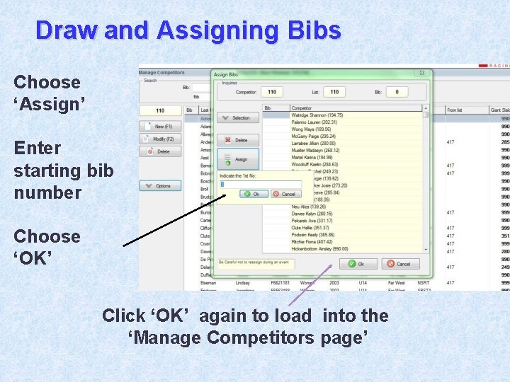 Draw and Assigning Bibs Choose ‘Assign’ Enter starting bib number Choose ‘OK’ Click ‘OK’