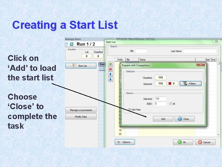 Creating a Start List Click on ‘Add’ to load the start list Choose ‘Close’