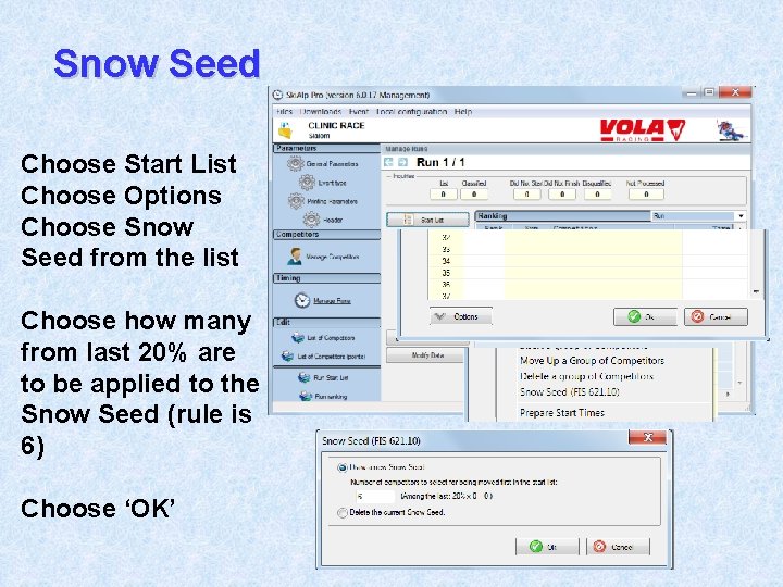 Snow Seed Choose Start List Choose Options Choose Snow Seed from the list Choose