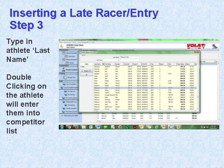 Inserting a Late Racer/Entry Step 3 Type in athlete ‘Last Name’ Double Clicking on