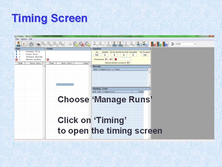 Timing Screen Choose ‘Manage Runs’ Click on ‘Timing’ to open the timing screen 