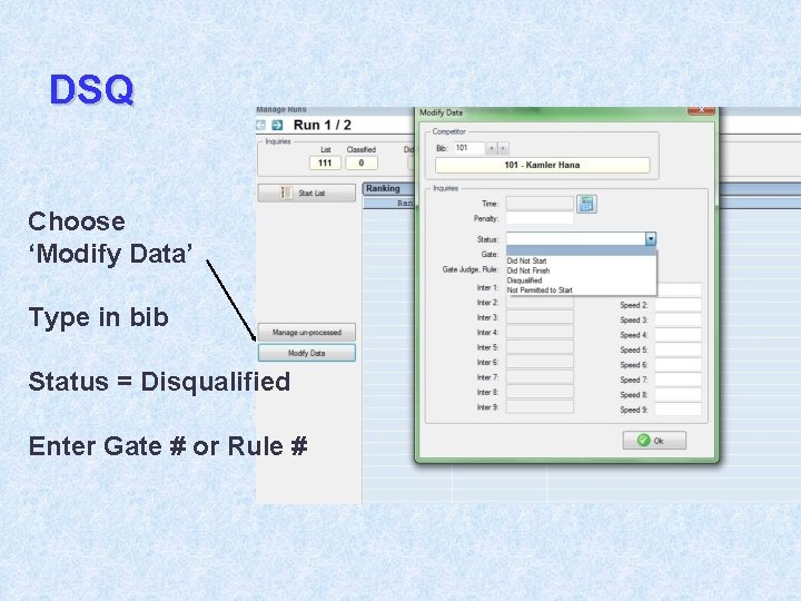 DSQ Choose ‘Modify Data’ Type in bib Status = Disqualified Enter Gate # or