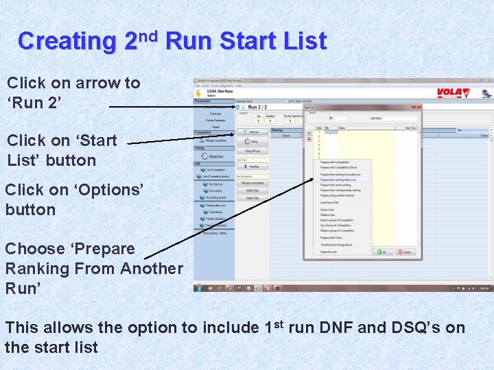 Creating 2 nd Run Start List Click on arrow to ‘Run 2’ Click on