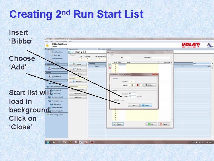 Creating 2 nd Run Start List Insert ‘Bibbo’ Choose ‘Add’ Start list will load