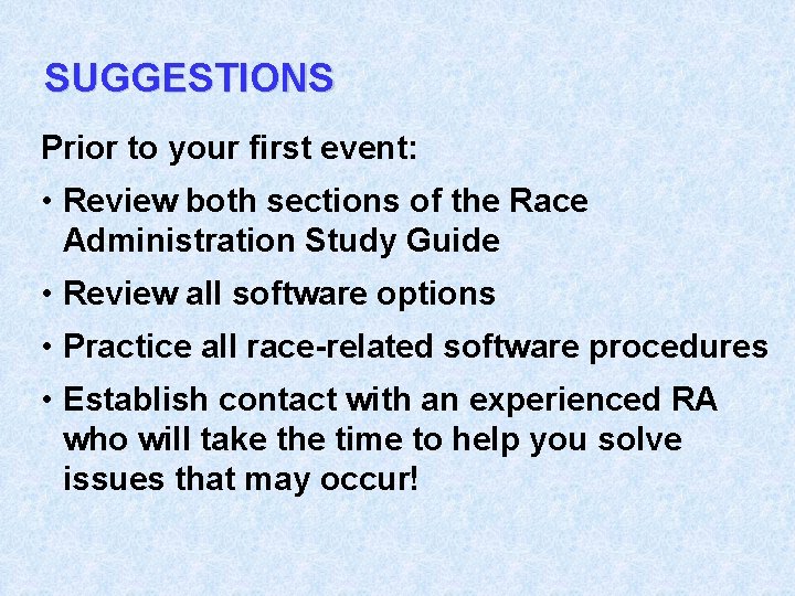 SUGGESTIONS Prior to your first event: • Review both sections of the Race Administration