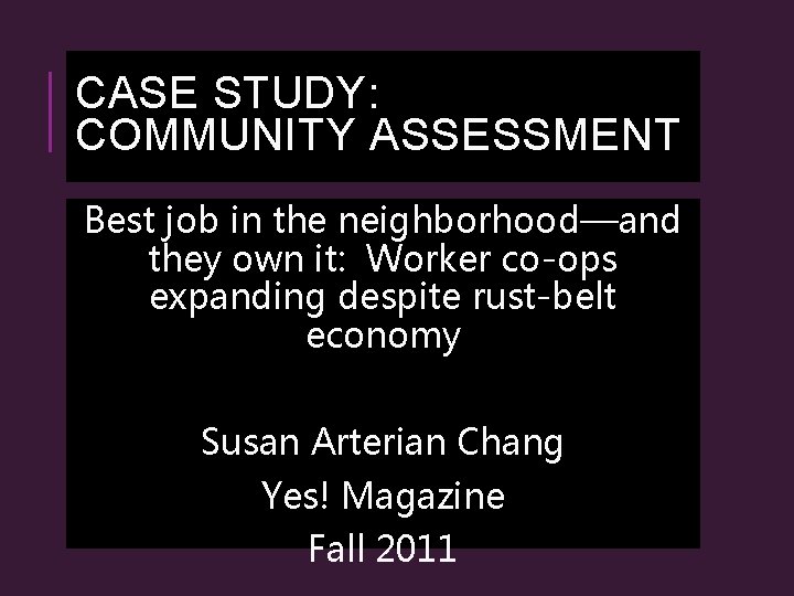 CASE STUDY: COMMUNITY ASSESSMENT Best job in the neighborhood—and they own it: Worker co-ops