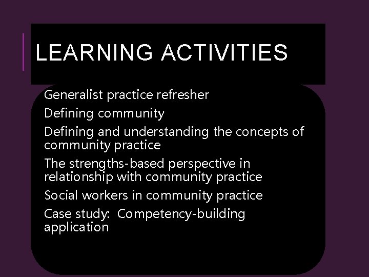 LEARNING ACTIVITIES Generalist practice refresher Defining community Defining and understanding the concepts of community