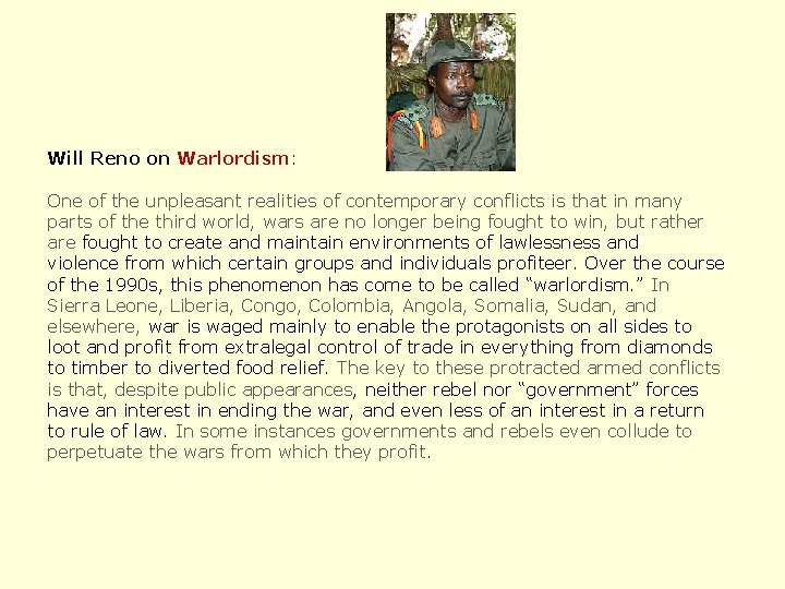 Will Reno on Warlordism: One of the unpleasant realities of contemporary conflicts is that