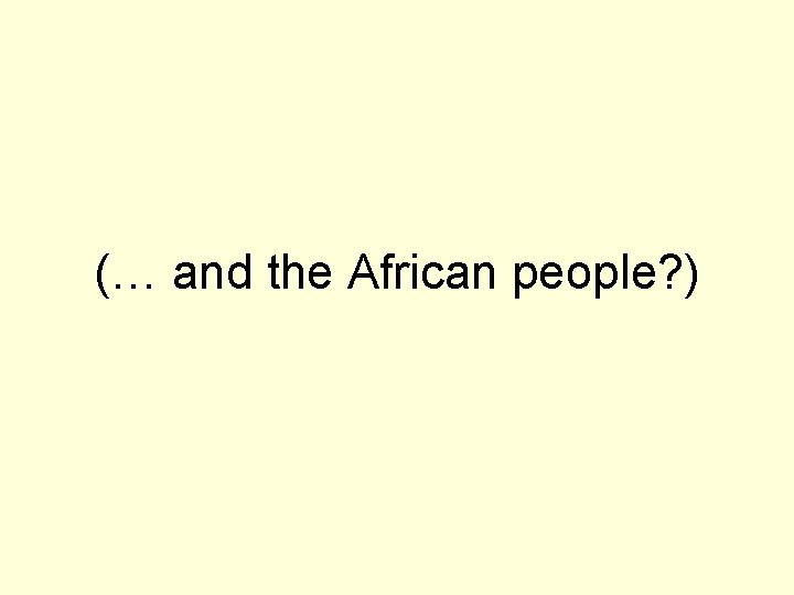 (… and the African people? ) 