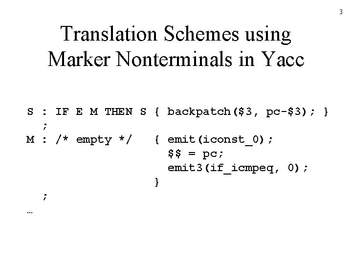 3 Translation Schemes using Marker Nonterminals in Yacc S : IF E M THEN