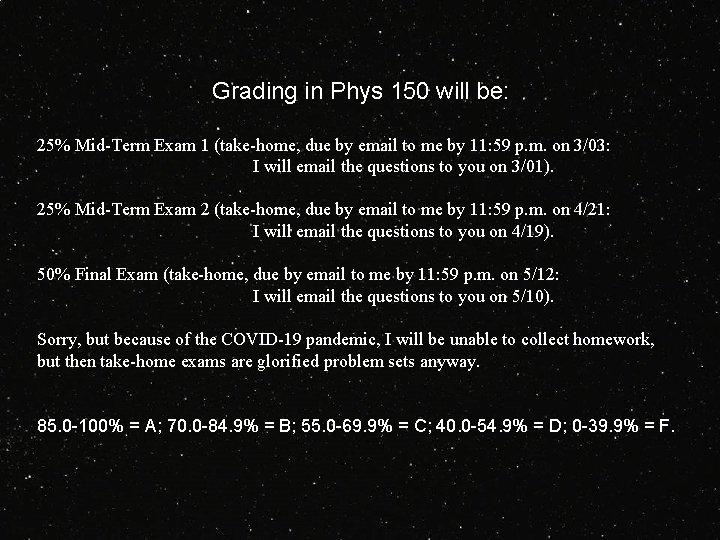 Grading in Phys 150 will be: 25% Mid-Term Exam 1 (take-home, due by email