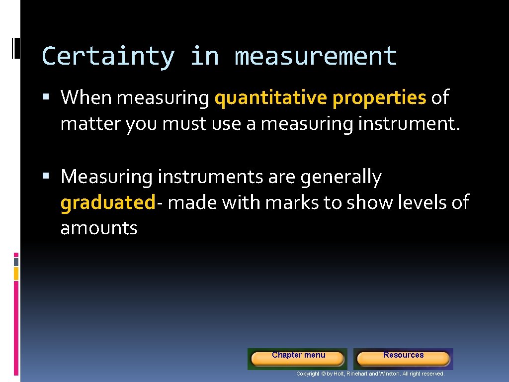 Certainty in measurement When measuring quantitative properties of matter you must use a measuring