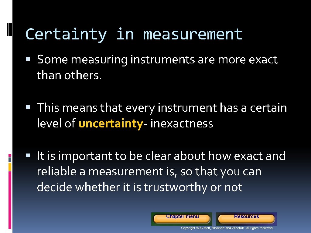 Certainty in measurement Some measuring instruments are more exact than others. This means that