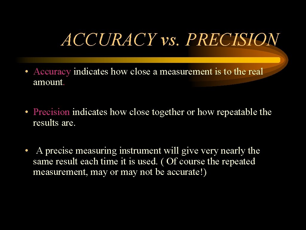 ACCURACY vs. PRECISION • Accuracy indicates how close a measurement is to the real