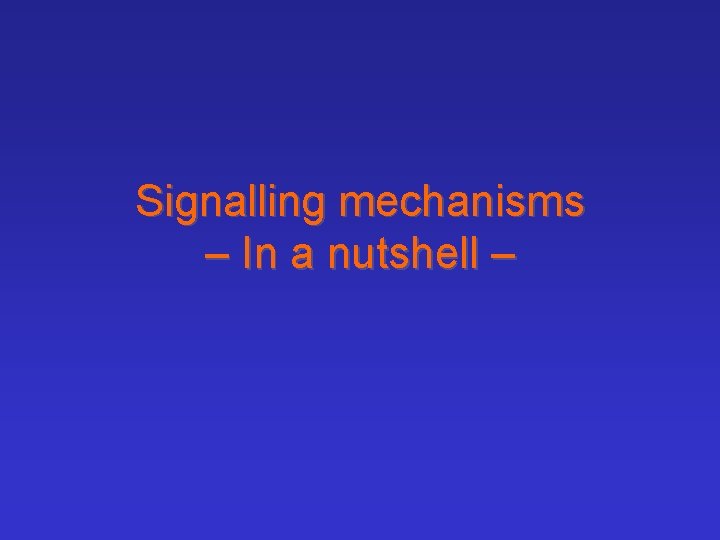 Signalling mechanisms – In a nutshell – 