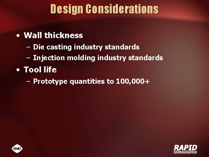 Design Considerations • Wall thickness – Die casting industry standards – Injection molding industry