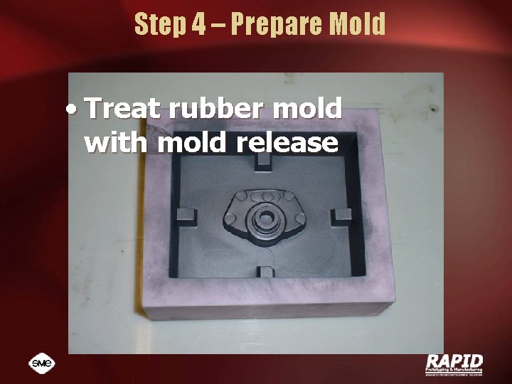 Step 4 – Prepare Mold • Treat rubber mold with mold release 