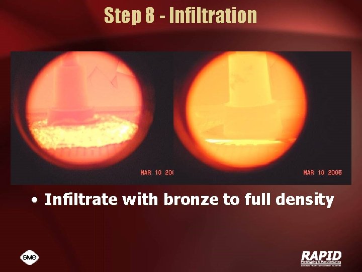 Step 8 - Infiltration • Infiltrate with bronze to full density 