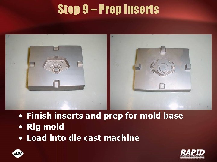 Step 9 – Prep Inserts • • • Finish inserts and prep for mold