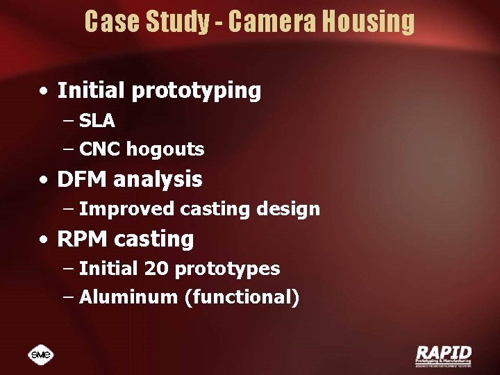 Case Study - Camera Housing • Initial prototyping – SLA – CNC hogouts •